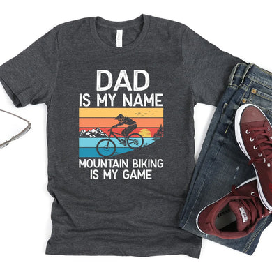 Dad Is My Name Mountain Biking Is My Game, Mountain Bike Dad Gift T-Shirt