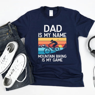 Dad Is My Name Mountain Biking Is My Game, Mountain Bike Dad Gift T-Shirt